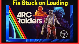 Fix ARC Raiders: Stuck on launcher Loading Screen