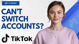 TikTok Account Switching Problems? Here's the Fix