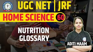 NUTRITION GLOSSARY | HOME SCIENCE | LEC 60 | UGC NET | BY ADITI MAAM