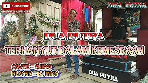TERHANYUT DALAM KEMESRAAN-DANGDUT ORGEN TUNGGAL-COVER SURYA-PLAYER DJ INOY-LIVE DUA PUTRA