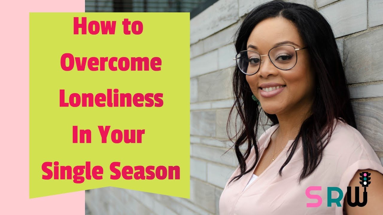 How To Overcome Loneliness In Your Single Season YouTube