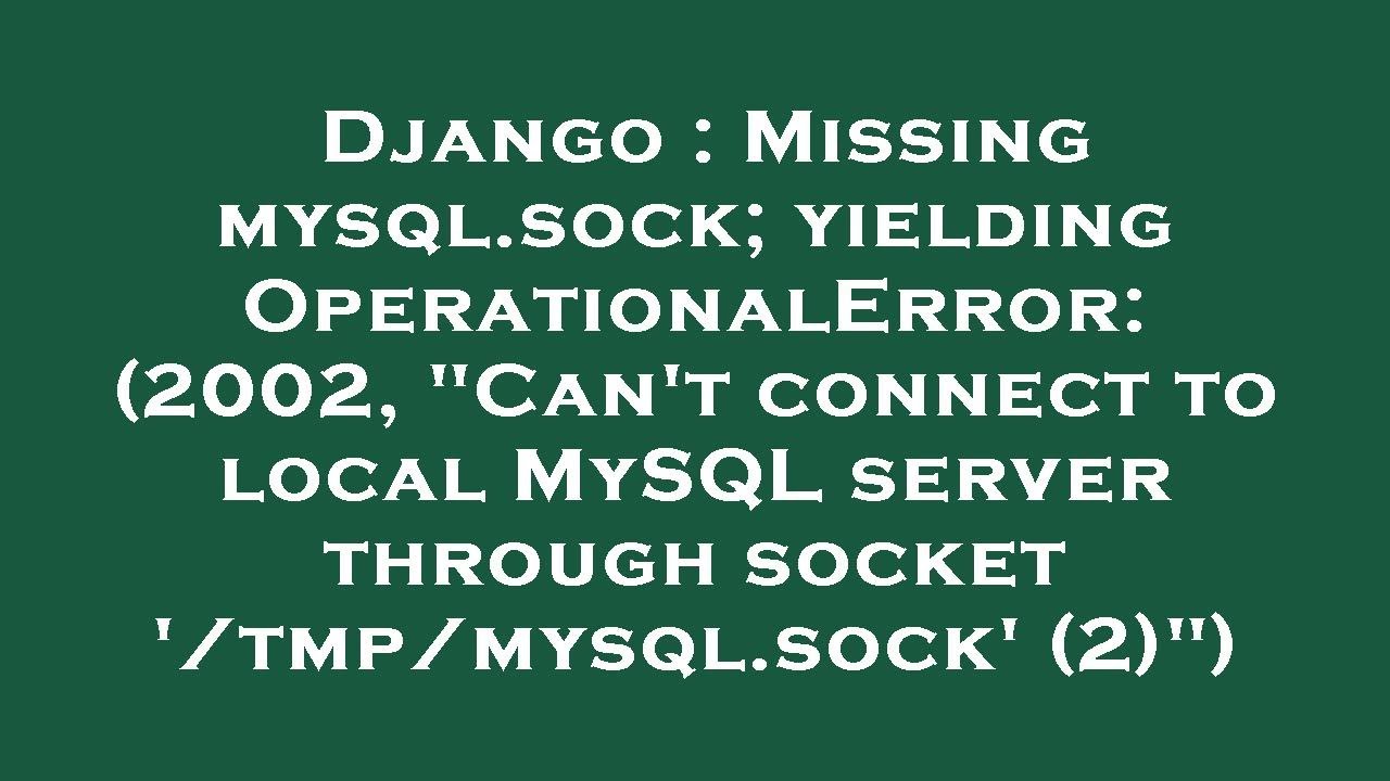 Django : Missing mysql.sock; yielding OperationalError: (2002, 