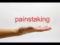 How to Pronounce painstaking - American English