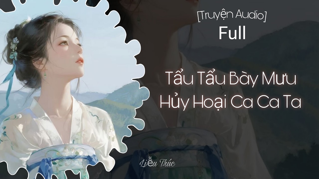 [Truyện Audio] Tẩu Tẩu Bày Kế Hủy Hoại Ca Ca Ta - Full