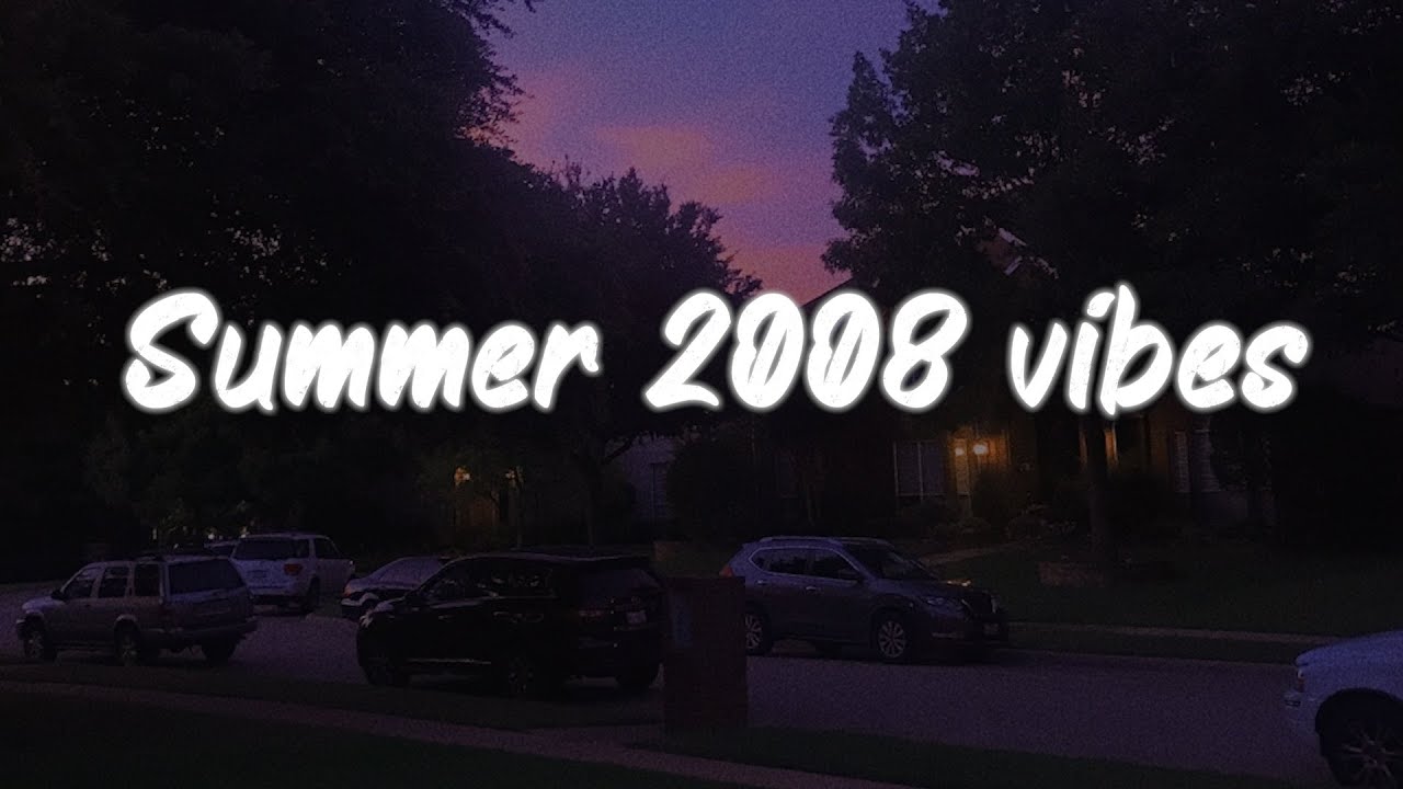 Summer 2008 vibes  nostalgia playlist