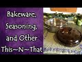 Bakeware, Seasoning, and Other This~N~That