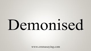 How To Say Demonised