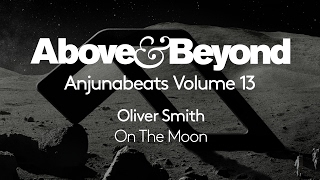 Video thumbnail of "Oliver Smith - On The Moon (Anjunabeats Volume 13 Preview)"
