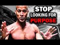 You don&#39;t need a purpose, they are wrong | David Goggins