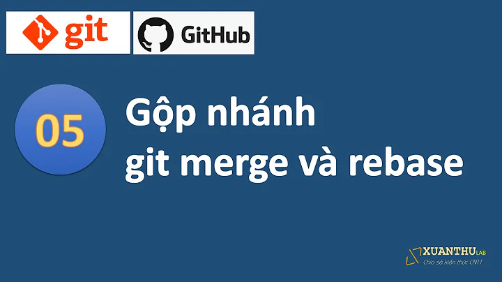 Git 05: Gộp nhánh bằng git merge và git rebase