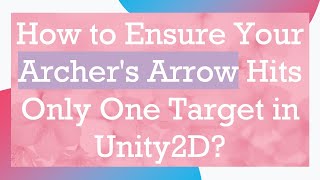 How to Ensure Your Archer's Arrow Hits Only One Target in Unity2D? screenshot 5