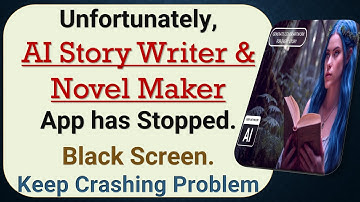 How to Fix Unfortunately, AI Story Writer & Novel Maker App has Stopped on Android Phone