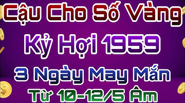 Cậu Cho Số Vàng: Kỷ Hợi 1959, 3 Ngày Tới Lộc Trời Ban, Vận May Nổ Lớn, Đổi Đời Bất Ngờ.