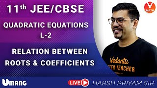 Quadratic Equations L2 | Relation Between Roots & Coefficients | Class 11 | JEE + CBSE | Vedantu