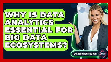 Why Is Data Analytics Essential For Big Data Ecosystems? - Emerging Tech Insider