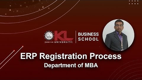 ERP REGISTRATION PROCESS - Department of MBA, KL - Business School.