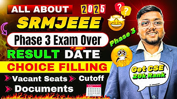 SRMJEEE Phase 3 Result Date 2025 🥳 | SRM Counselling Process 2025 | SRM Choice Filling 2025 |SRMJEEE