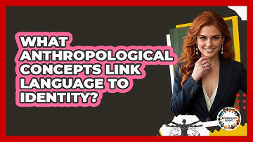 What Anthropological Concepts Link Language To Identity?