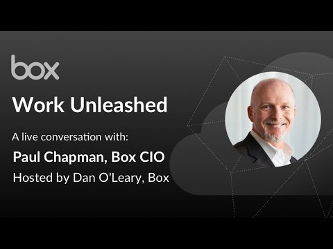 Work Unleashed: A conversation with Paul Chapman, CIO of Box