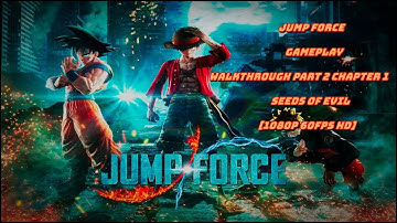 Jump Force| Gameplay Walkthrough Part 2 Chapter 1 Seeds of Evil [1080p 60FPS HD]