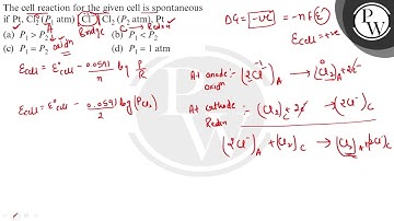 The cell reaction for the given cell is spontaneous if \( \mathrm{P...