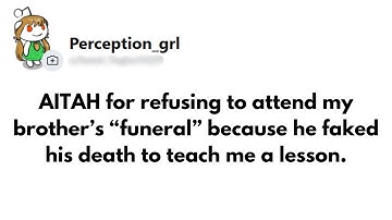 AITAH for refusing to attend my brother’s “funeral” because he faked his death to teach me a lesson