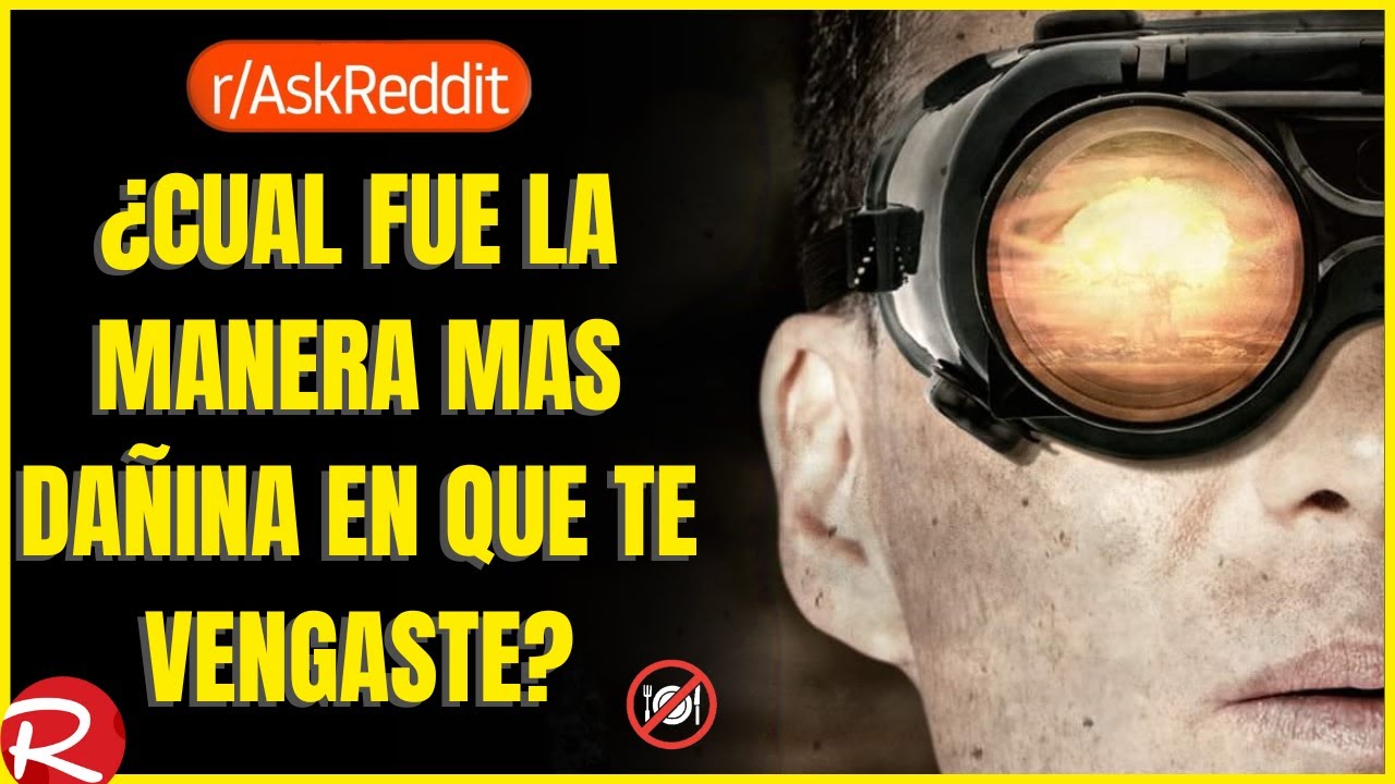 ¿Cuál fue la manera mas dañina en que te vengaste? Reddit español, posts de Reddit.