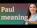 Paul  meaning of paul