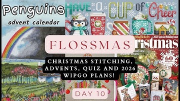 Day 10 of Flossmas: Christmas Stitching, Advents, Quiz and 2026 WIPGO Plans!