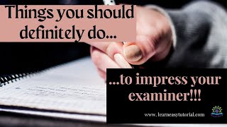 Things you should definitely do while writing an exam to impress your examiner.