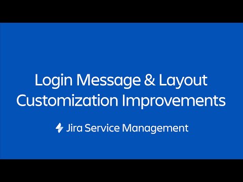 Login Message & Layout Customization Improvements in Jira Service Management