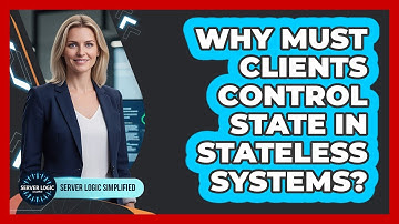 Why Must Clients Control State In Stateless Systems?