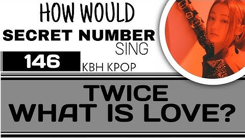[146] How Would SECRET NUMBER 시크릿넘버  Sing WHAT IS LOVE? (TWICE) + Line Distribution