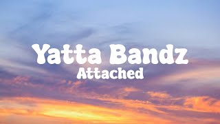 Yatta Bandz - Attached ( Ft.3Breezy) Lyrics