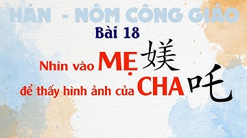 Bài 18: Nhìn vào MẸ để thấy hình ảnh của CHA | Hán Nôm Công giáo