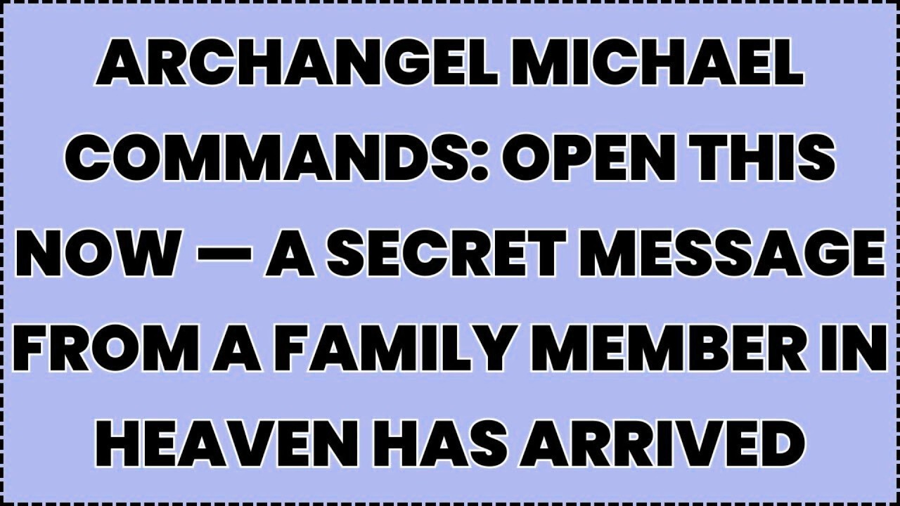 ♾️ ARCHANGEL MICHAEL COMMANDS: OPEN THIS NOW — A Secret Message From a Family Member...
