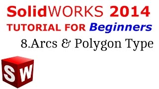 SolidWorks Tutorial For Beginners 8.Arcs And Polygon Types