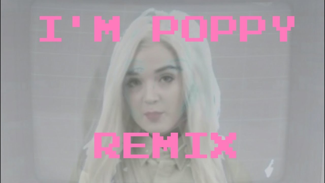 "I'm Poppy" - Remix of Her "I'm Poppy" Song