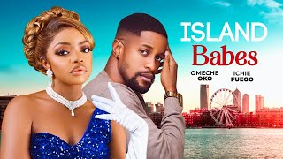 ISLAND BABES - Omeche Oko, Ichie Fuego, Isaac Aloma  | New Nollywood Movie 2025