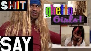SH*T GHETTO GIRLS SAY