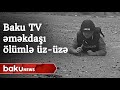 Ölümlə üz-üzə Baku TV əməkdaşları