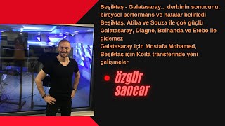 Beşiktaş - Galatasaray derbisi (2-0) bireysel hata ve performanslara sahne oldu. Mohamed transferi..