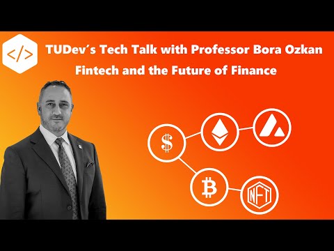 TUDev's Tech Talk with Professor Bora Ozkan -  Fintech and the Future of Finance