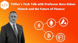 TUDev's Tech Talk with Professor Bora Ozkan -  Fintech and the Future of Finance screenshot 2