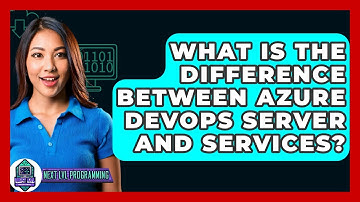 What Is The Difference Between Azure DevOps Server And Services? - Next LVL Programming