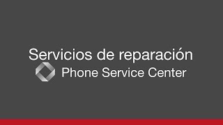 Reparación de Teléfonos y Tablets Phone Service Center España