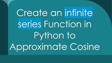 Create an infinite series Function in Python to Approximate Cosine