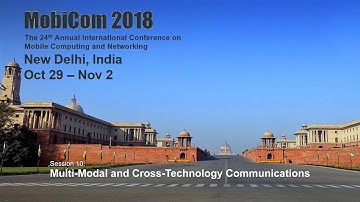 MobiCom 2018 - Session 10: Multi-Modal and Cross-Technology Communications