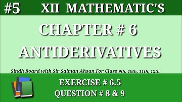 5||Chapter 6 Exercise 6.5 Question 8 & 9 Class 12 Maths Sindh Board Antiderivatives Second year
