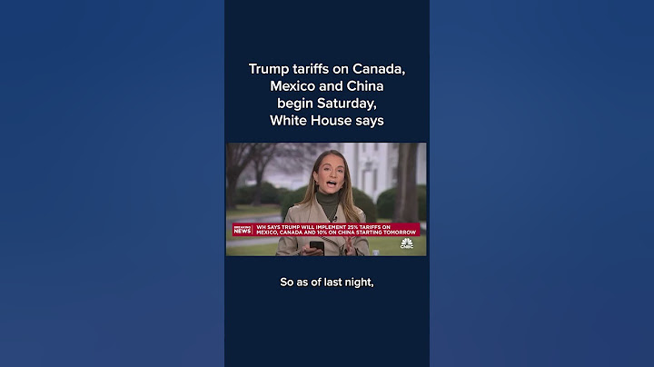 Trump tariffs on Canada, Mexico and China begin Saturday, White House says